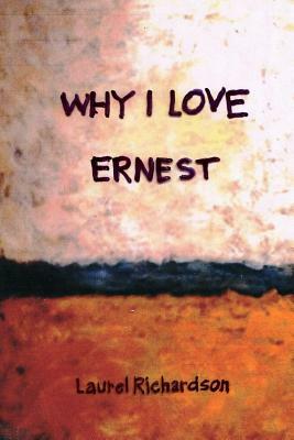 Why I Love Ernest by Laurel Richardson