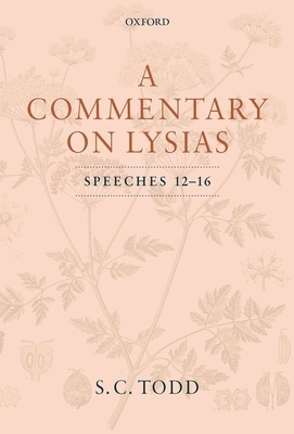 A Commentary on Lysias, Speeches 12-16 by S. C. Todd