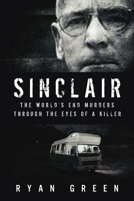 Sinclair: The World's End Murders through the Eyes of a Killer by Ryan Green