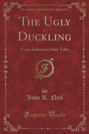 The Ugly Duckling: From Andersen's Fairy Tales by John R. Neil