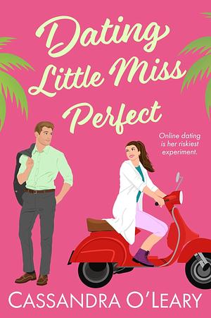 Dating Little Miss Perfect by Cassandra O'Leary