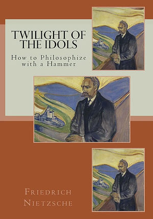 Twilight of the Idols by Friedrich Nietzsche