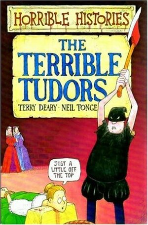 The Terrible Tudors by Terry Deary, Martin Brown, Neil Tonge