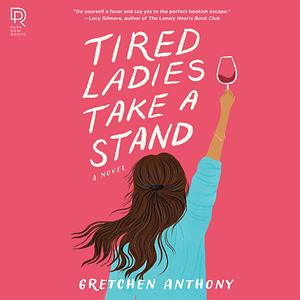 Tired Ladies Take a Stand by Gretchen Anthony