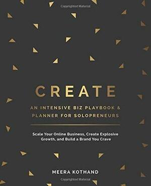 Create an Intensive Biz Playbook & Planner: Scale Your Online Business, Create Explosive Growth and Build a Brand You Crave by Meera Kothand