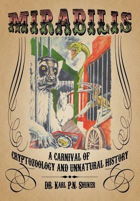 Mirabilis: A Carnival of Cryptozoology and Unnatural History by Karl P. N. Shuker