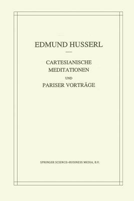 Cartesianische Meditationen Und Pariser Vortrage by Edmund Husserl, Stephan Strasser