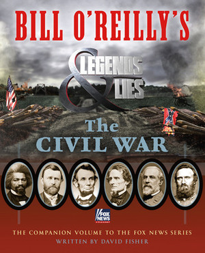 Bill O'Reilly's Legends and Lies: The Civil War by David Fisher