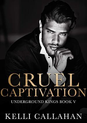 Cruel Captivation by Kelli Callahan, Kelli Callahan