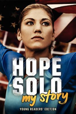 Hope Solo: My Story Young Readers' Edition by Hope Solo