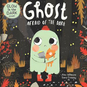 Ghost Afraid of The Dark by Sara Conway, Alex Willmore
