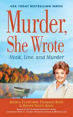 Murder, She Wrote: Hook, Line, and Murder by Donald Bain, Jessica Fletcher, Renee Paley-Bain