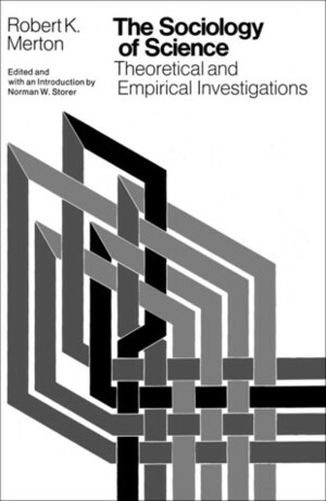 The Sociology of Science: Theoretical and Empirical Investigations by Robert K. Merton