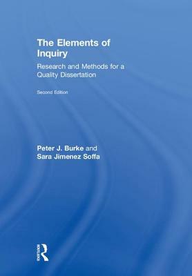 The Elements of Inquiry: Research and Methods for a Quality Dissertation by Sara Jimenez Soffa, Peter J. Burke