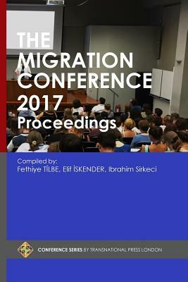 The Migration Conference 2017 Proceedings by Elif Iskender, Ibrahim Sirkeci, Fethiye Tilbe