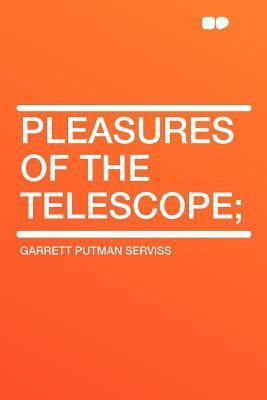 Pleasures of the Telescope; by Garrett P. Serviss