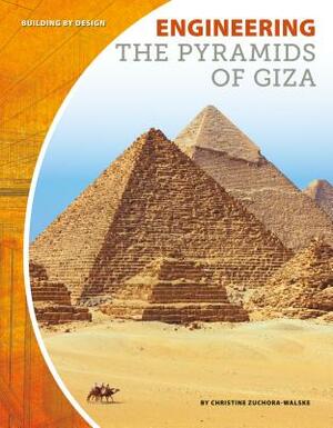 Engineering the Pyramids of Giza by Christine Zuchora-Walske