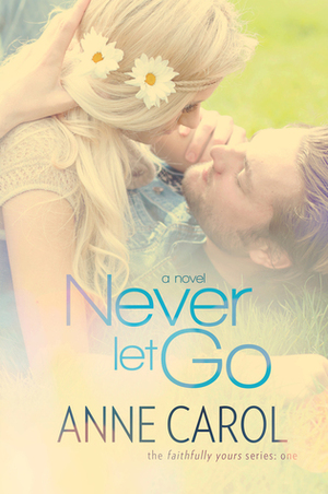 Never Let Go by Anne Carol