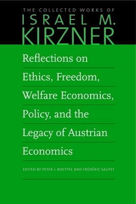 Reflections on Ethics, Freedom, Welfare Economics, Policy, and the Legacy of Austrian Economics by Israel M. Kirzner