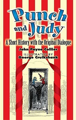 Punch and Judy: A Short History with the Original Dialogue by John Payne Collier