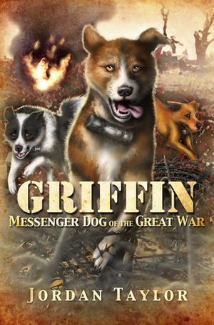 Griffin: Messenger Dog of the Great War by Jordan Taylor