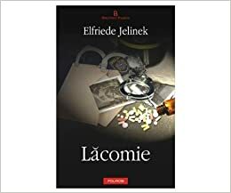 Lăcomie by Elfriede Jelinek