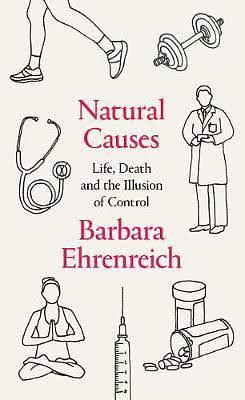 Natural Causes: Life, Death and the Illusion of Control by Barbara Ehrenreich