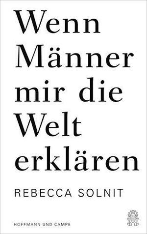 Wenn Männer mir die Welt erklären by Rebecca Solnit