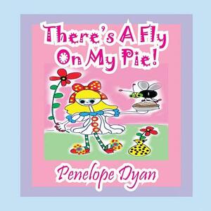 There's a Fly on My Pie! by Penelope Dyan