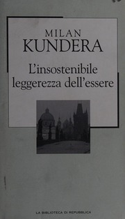 L'insostenibile leggerezza dell'essere by Milan Kundera