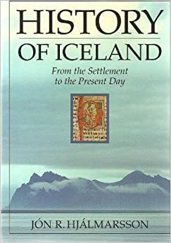 History of Iceland: From the Settlement to the Present Day by Jón R. Hjálmarsson