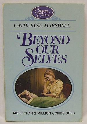 Beyond Our Selves: A Chosen Classic by Catherine Marshall