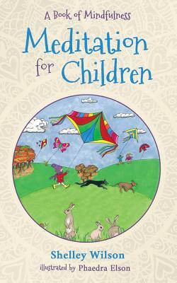 Meditation For Children: A Book of Mindfulness by Shelley Wilson, Phaedra Elson