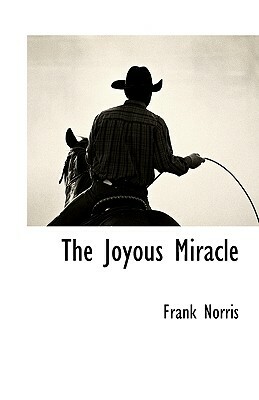 The Joyous Miracle by Frank Norris