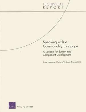 Speaking with a Commonality Language: A Lexicon for System and Component Development by Matthew W. Lewis, Bruce Oliver Newsome, Thomas Held