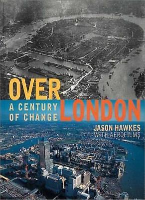 Over London: A Century of Change by Ian Harrison, Jason Hawkes