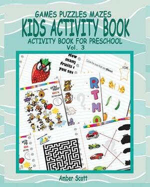 Kids Activity Book ( Activity Book For Preschool ) -Vol. 3 by Amber Scott