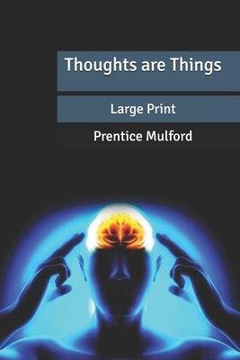 Thoughts are Things: Large Print by Prentice Mulford