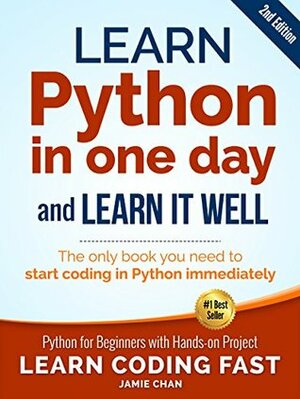 Learn Python in One Day and Learn It Well (2nd Edition): Python for Beginners with Hands-on Project by Jamie Chan, LCF Publishing