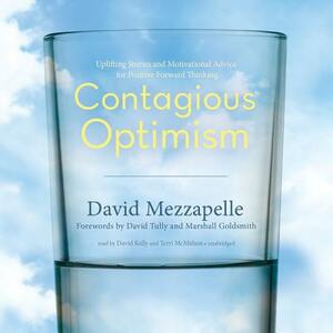 Contagious Optimism: Uplifting Stories and Motivational Advice for Positive Forward Thinking by David Mezzapelle