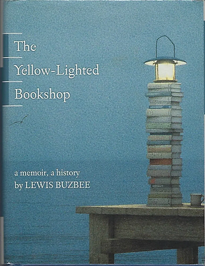 The Yellow-Lighted Bookshop: A Memoir, a History by Lewis Buzbee