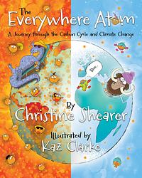 The Everywhere Atom: A Journey Through the Carbon Cycle and Climate Change by Christine Shearer