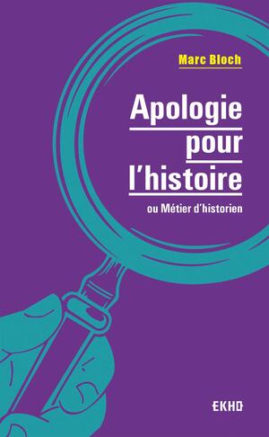 Apologie pour l'histoire : ou métier d'historien by Marc Bloch