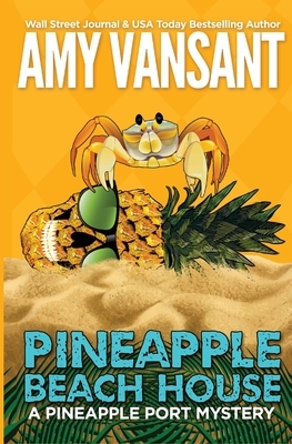 Pineapple Beach House: A Pineapple Port Mystery - 5 by Amy Vansant