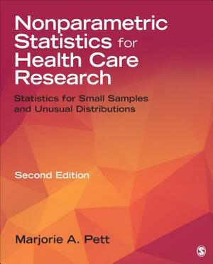 Nonparametric Statistics for Health Care Research: Statistics for Small Samples and Unusual Distributions by Marjorie (Marg) a. Pett