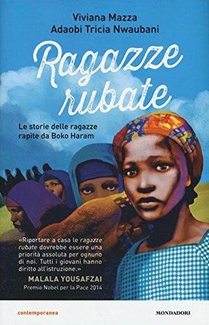 Ragazze rubate. Le storie delle ragazze rapite da Boko Haram by Adaobi Tricia Nwaubani, Viviana Mazza