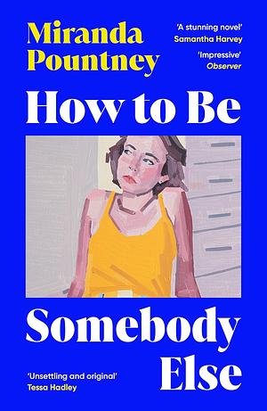 How to Be Somebody Else by Miranda Pountney