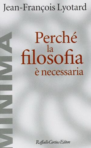 Perché la filosofia è necessaria by Jean-François Lyotard