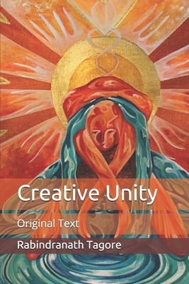 Creative Unity: Original Text by Rabindranath Tagore