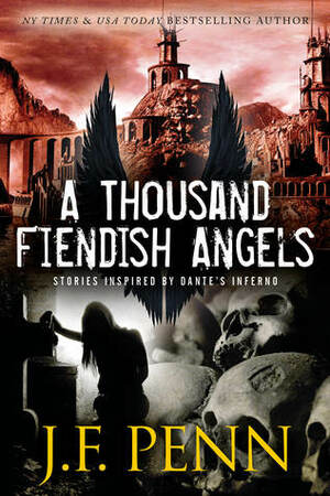 A Thousand Fiendish Angels: Stories Inspired By Dante's Inferno by J.F. Penn